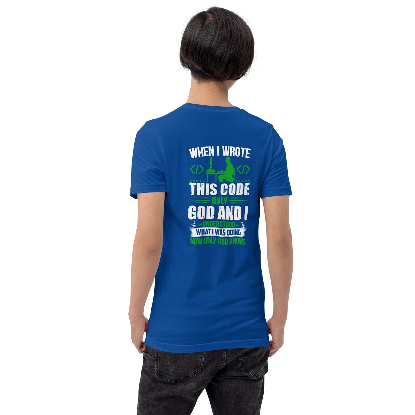 When I Wrote this code, only God and I Understood - Unisex t-shirt ( Back Print ) by DarkByteGear