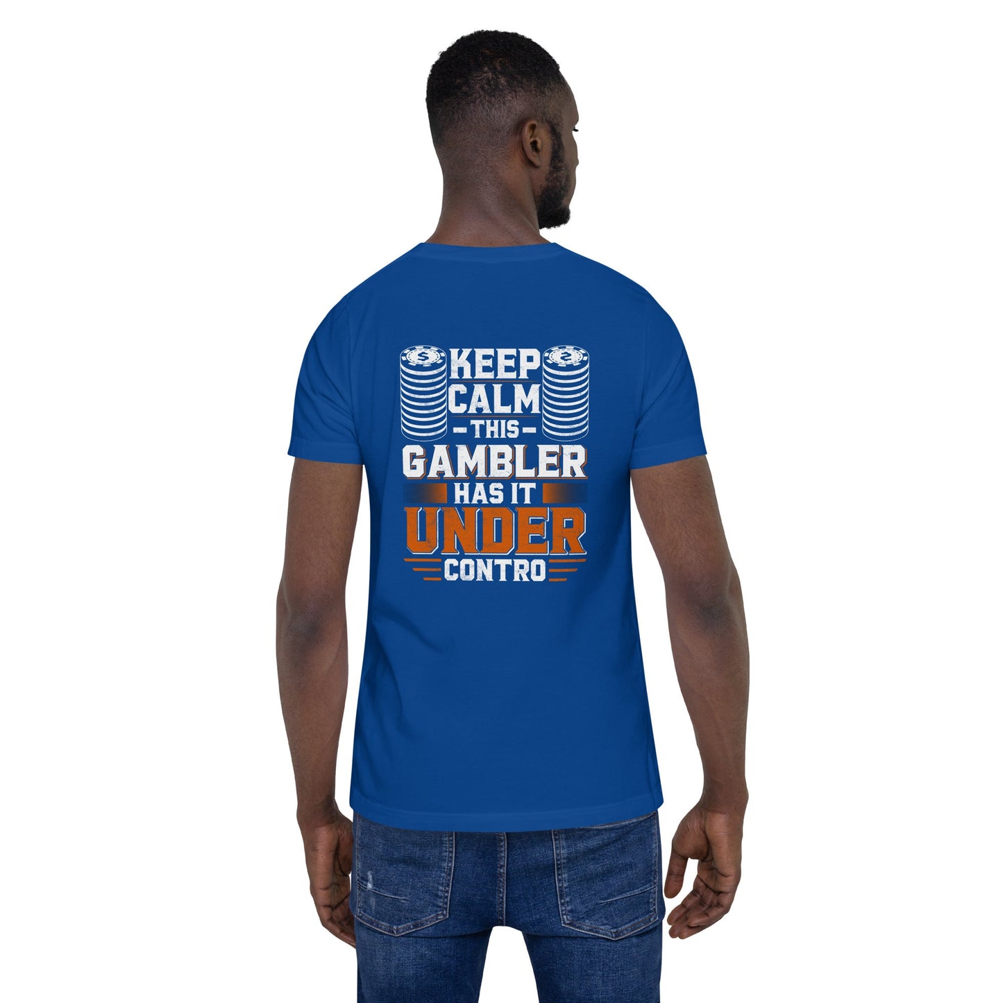 Keep Calm: This Gambler Has it under Control - Unisex t-shirt ( Back Print ) by DarkByteGear