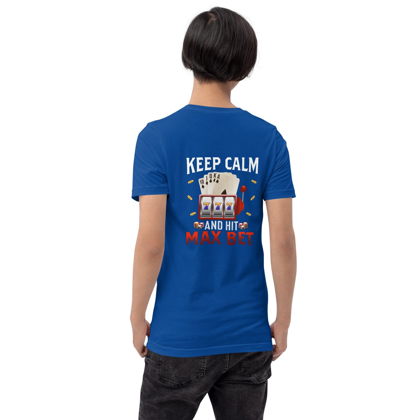 Keep Calm and Hit Max Bet - Unisex t-shirt ( Back Print ) by DarkByteGear