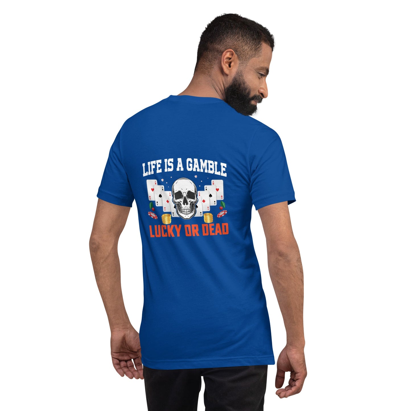 Life is a Gamble; Lucky or Dead - Unisex t-shirt ( Back Print ) by DarkByteGear