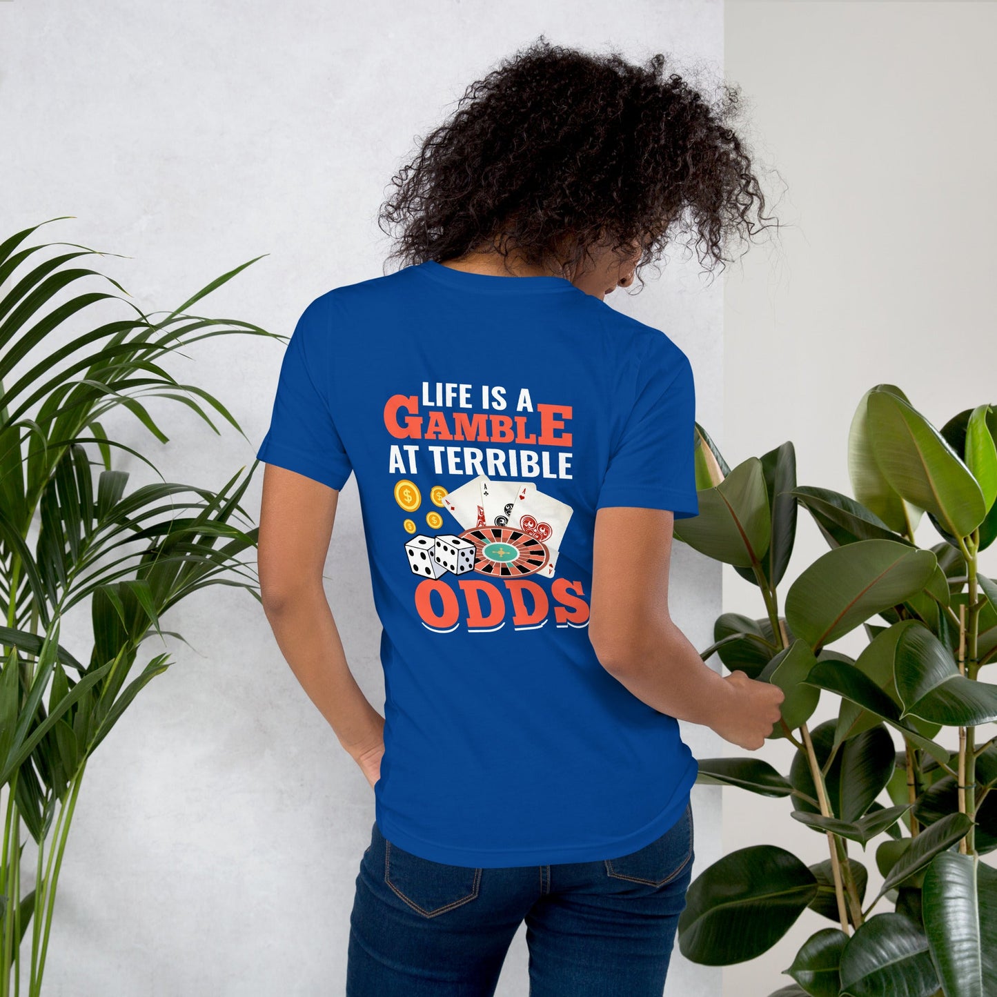 Life is a Gamble at terrible Odds - Unisex t-shirt ( Back Print ) by DarkByteGear