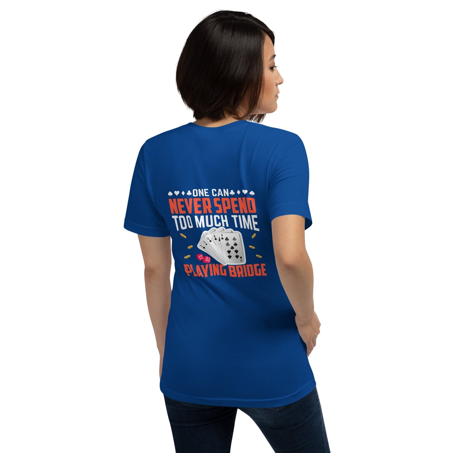 One can never Spend too much Time playing Bridge - Unisex t-shirt ( Back Print ) by DarkByteGear