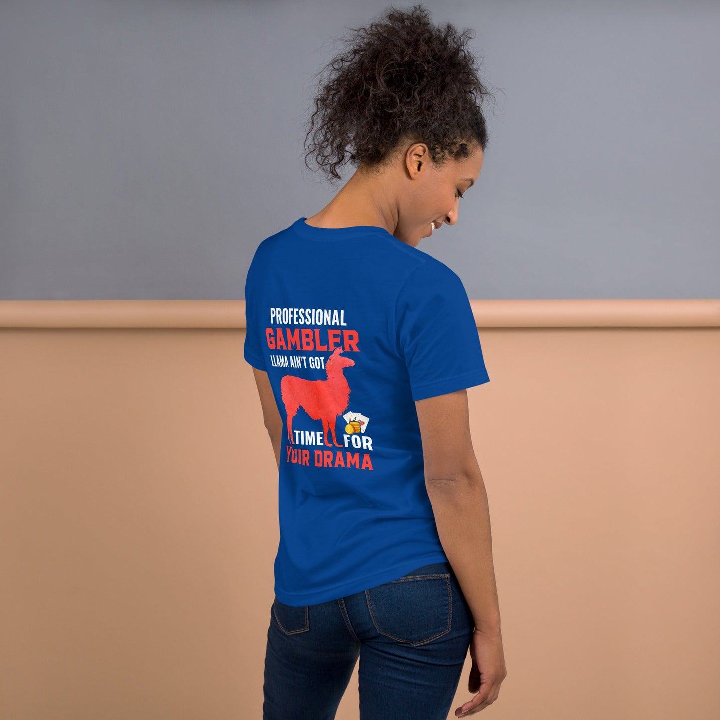 Profession Gambler Llama ain't Got time for your Drama - Unisex t-shirt ( Back Print ) by DarkByteGear
