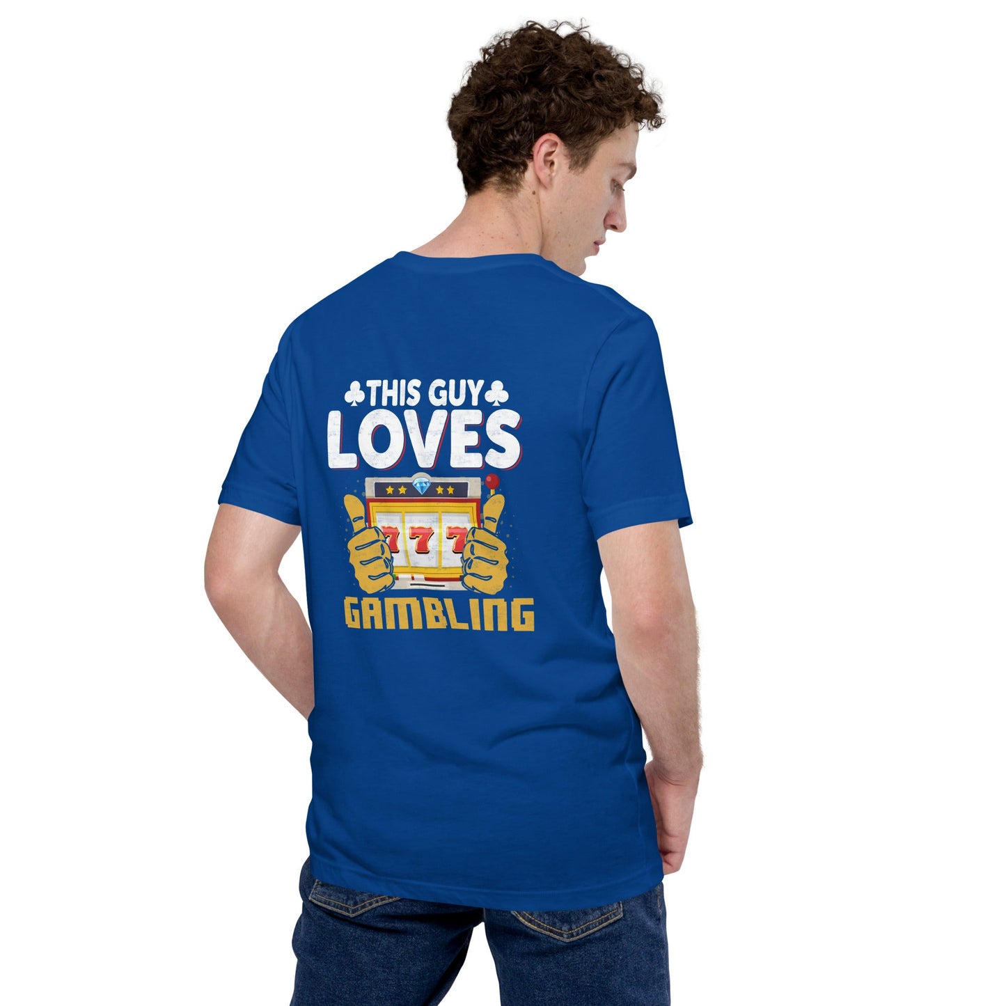 This Guy Loves Gambling - Unisex t-shirt ( Back Print ) by DarkByteGear