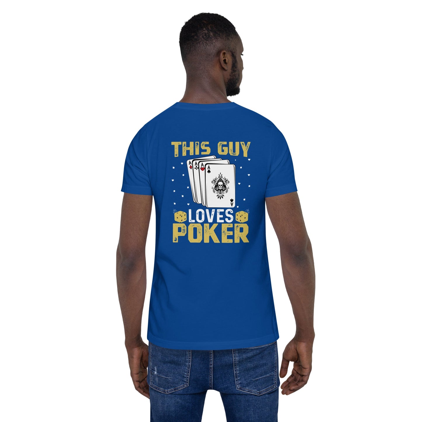 This Guy Loves Poker - Unisex t-shirt ( Back Print ) by DarkByteGear