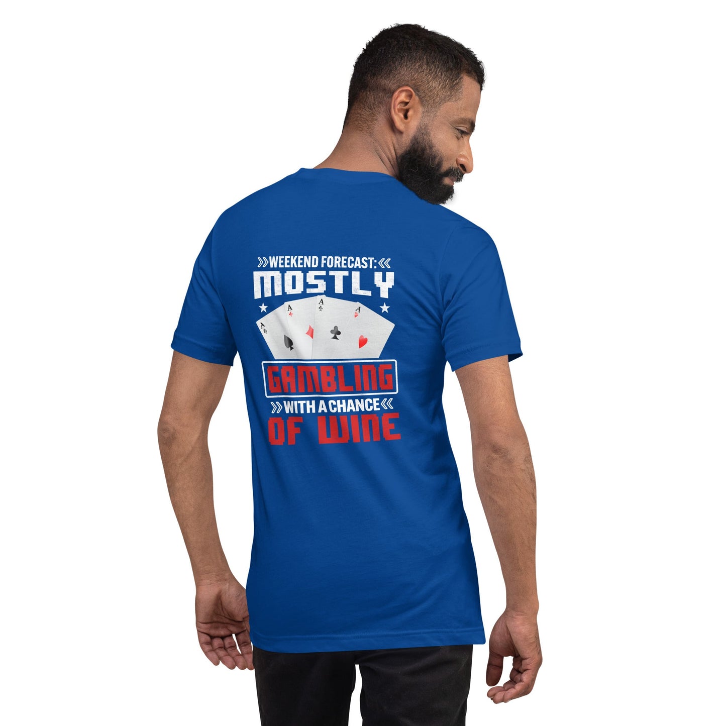 Weekend Forecast Mostly Gambling With a Chance of Wine - Unisex t-shirt ( Back Print ) by DarkByteGear