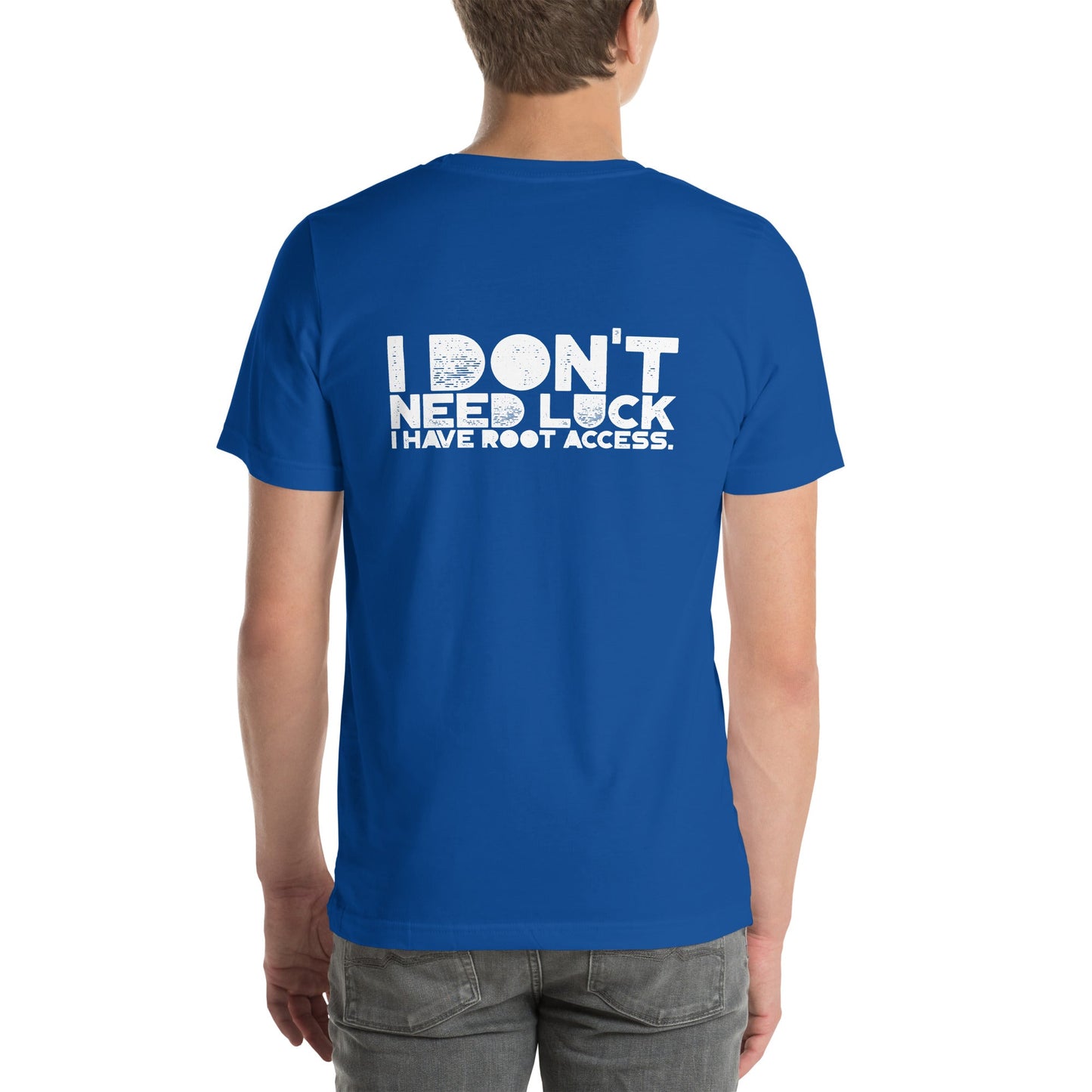I Don't Need Luck: I Have Root Access - Unisex t-shirt ( Back Print ) by DarkByteGear