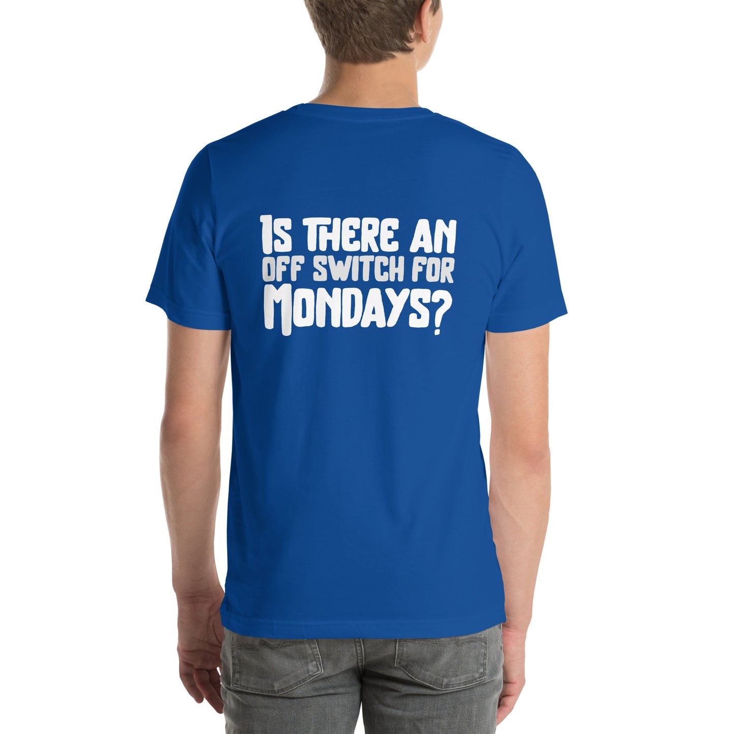 Is there an OFF switch for Mondays? - Unisex t-shirt ( Back Print ) by DarkByteGear
