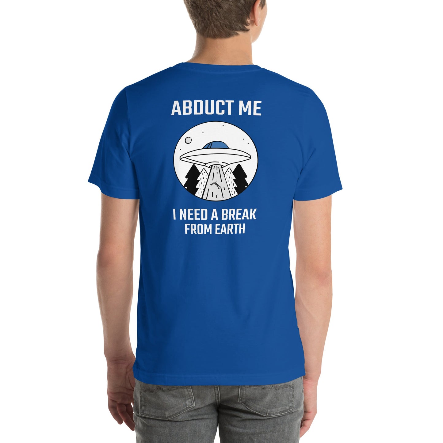 Abduct me I need a break from Earth - Unisex t-shirt (back print) by DarkByteGear