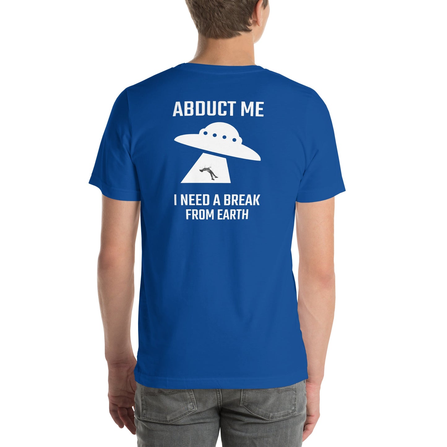 Abduct me I need a break from Earth v1 - Unisex t-shirt (back print) by DarkByteGear
