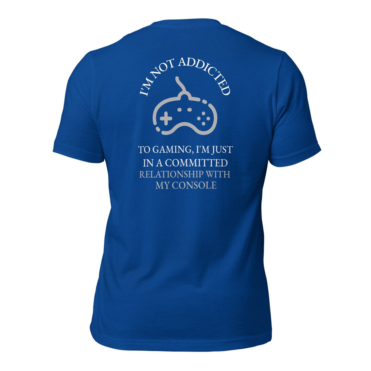 I'm not addicted to gaming - Unisex t-shirt (back print) by DarkByteGear