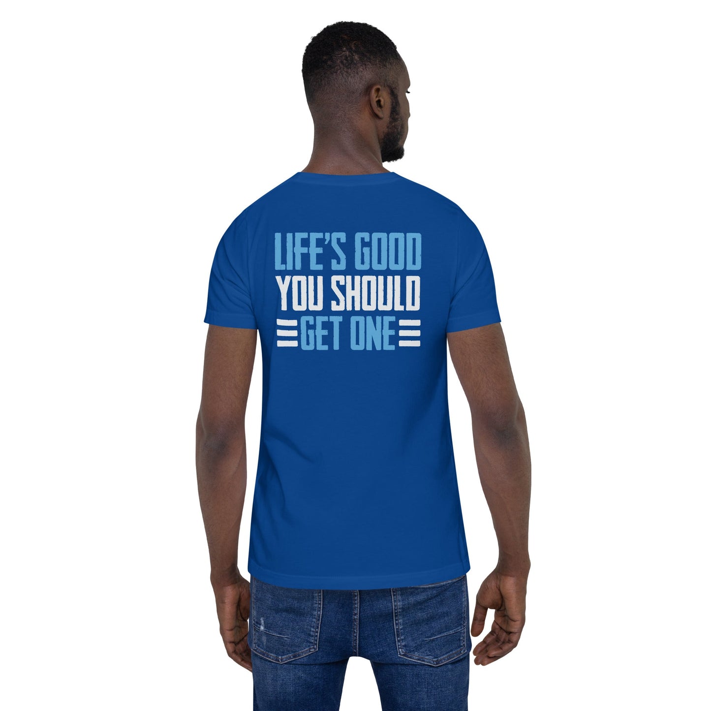 Life is good; you should get one - Unisex t-shirt ( Back Print ) by DarkByteGear