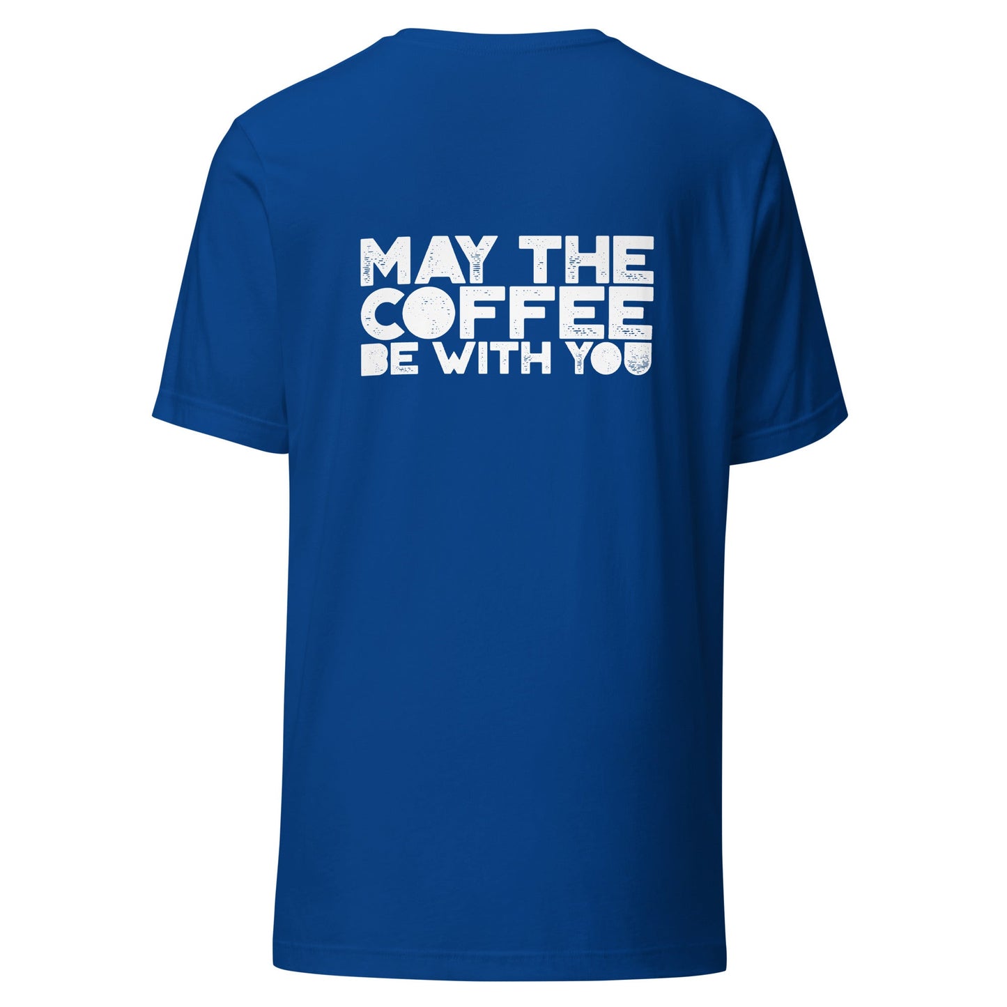 May the Coffee be with You - Unisex t-shirt ( Back Print ) by DarkByteGear