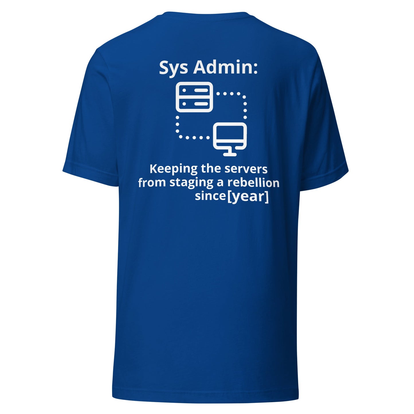 Keeping the servers from staging a rebellion since [insert year here] - Unisex t-shirt ( Back Print ) by DarkByteGear