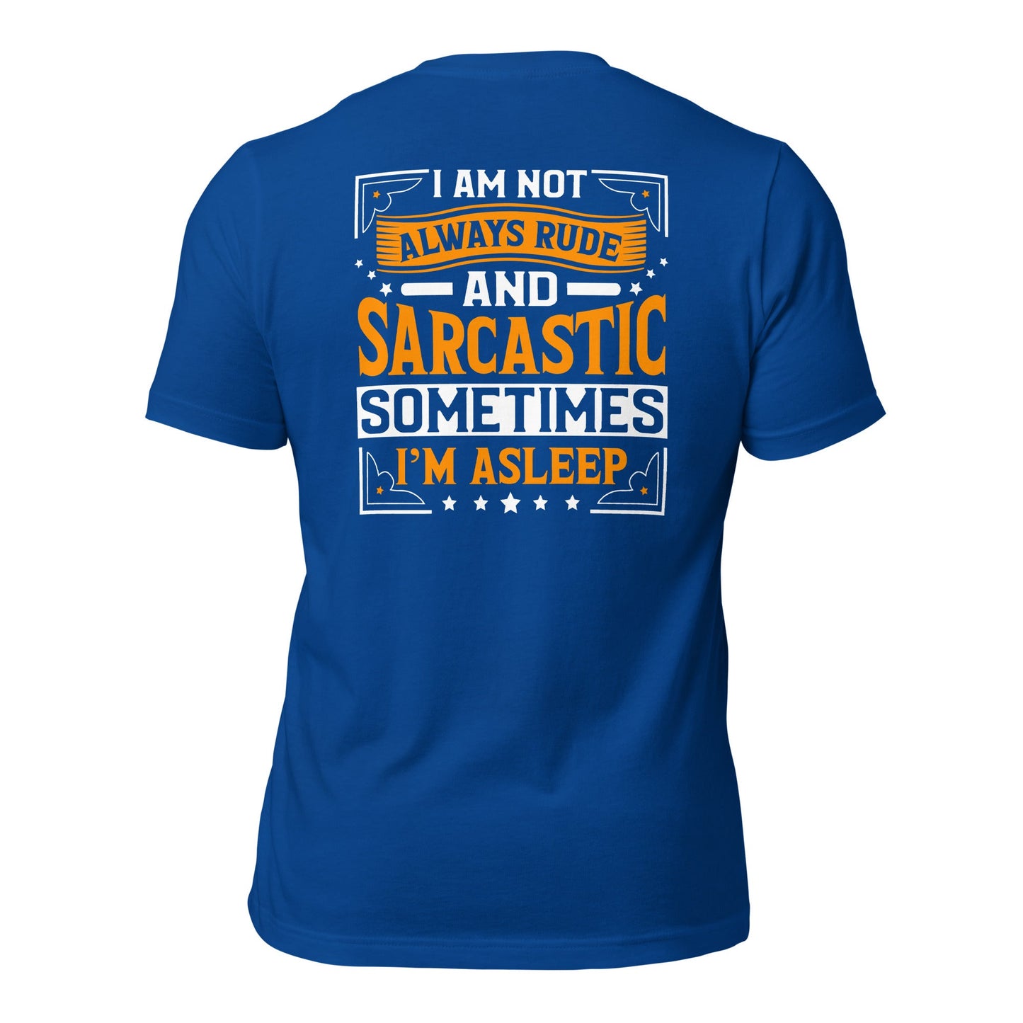 I am not always rude and sarcastic: Sometimes, I am asleep - Unisex t-shirt ( Back Print ) by DarkByteGear