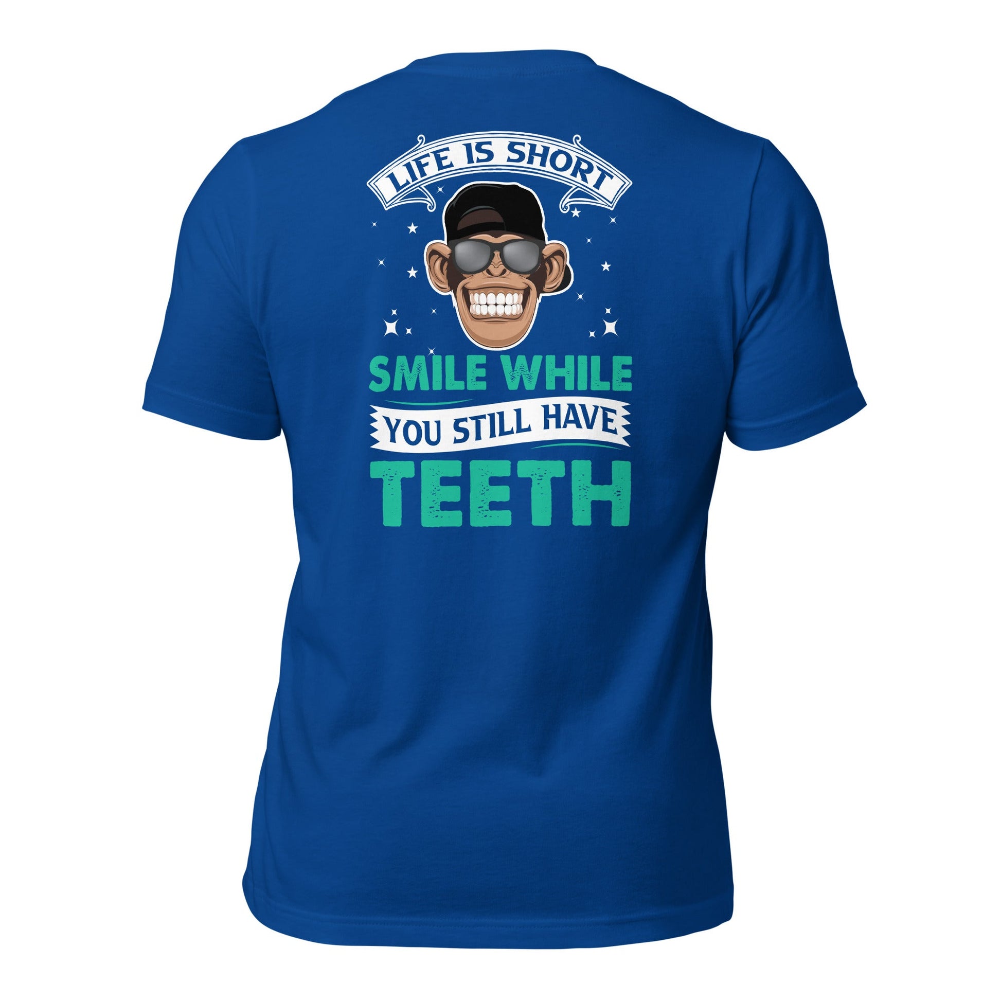 Life is Short, Smile while you still have teeth - Unisex t-shirt ( Back Print ) by DarkByteGear