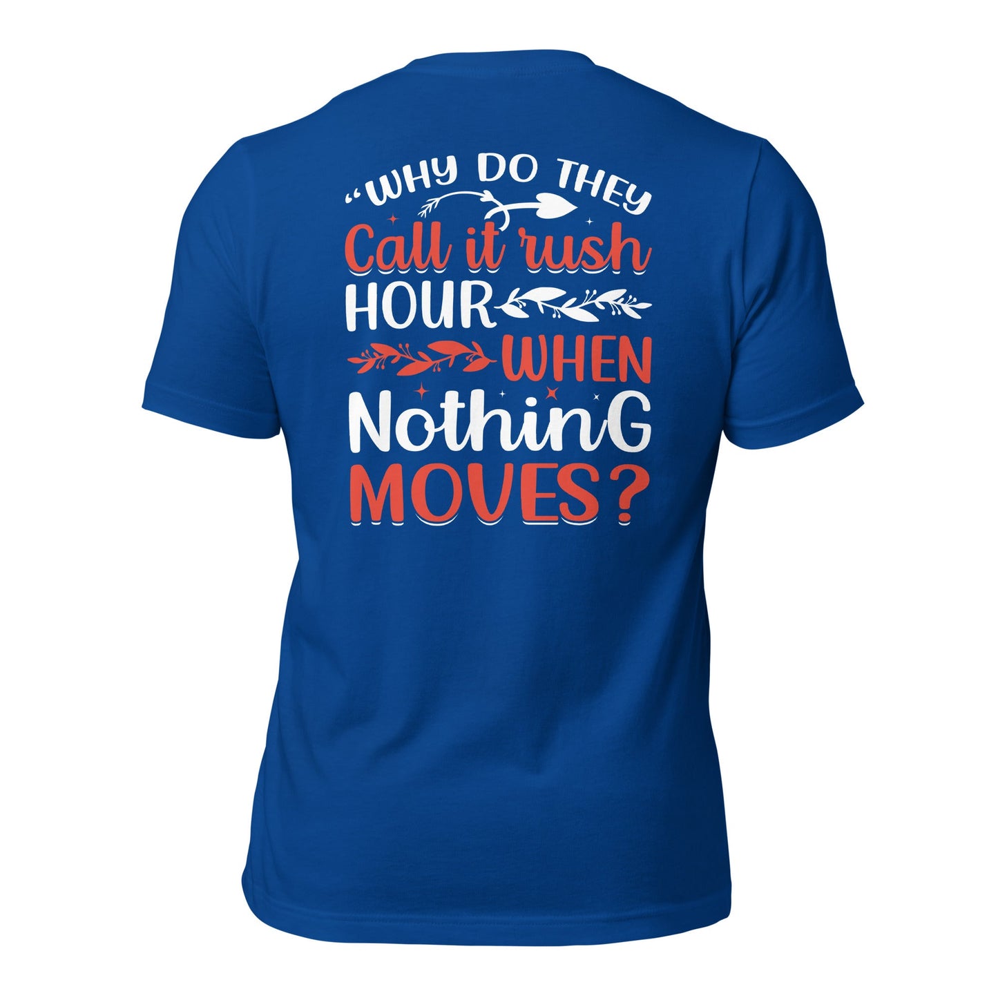 Why do they say Rush Hours, when nothing moves? - Unisex t-shirt ( Back Print ) by DarkByteGear