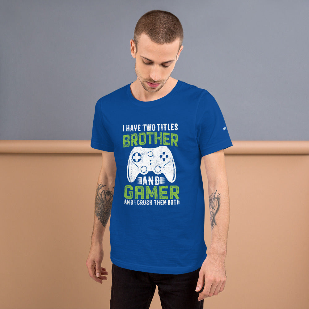 I Have Two Titles Brother And Gamer (DB) Unisex t-shirt by DarkByteGear