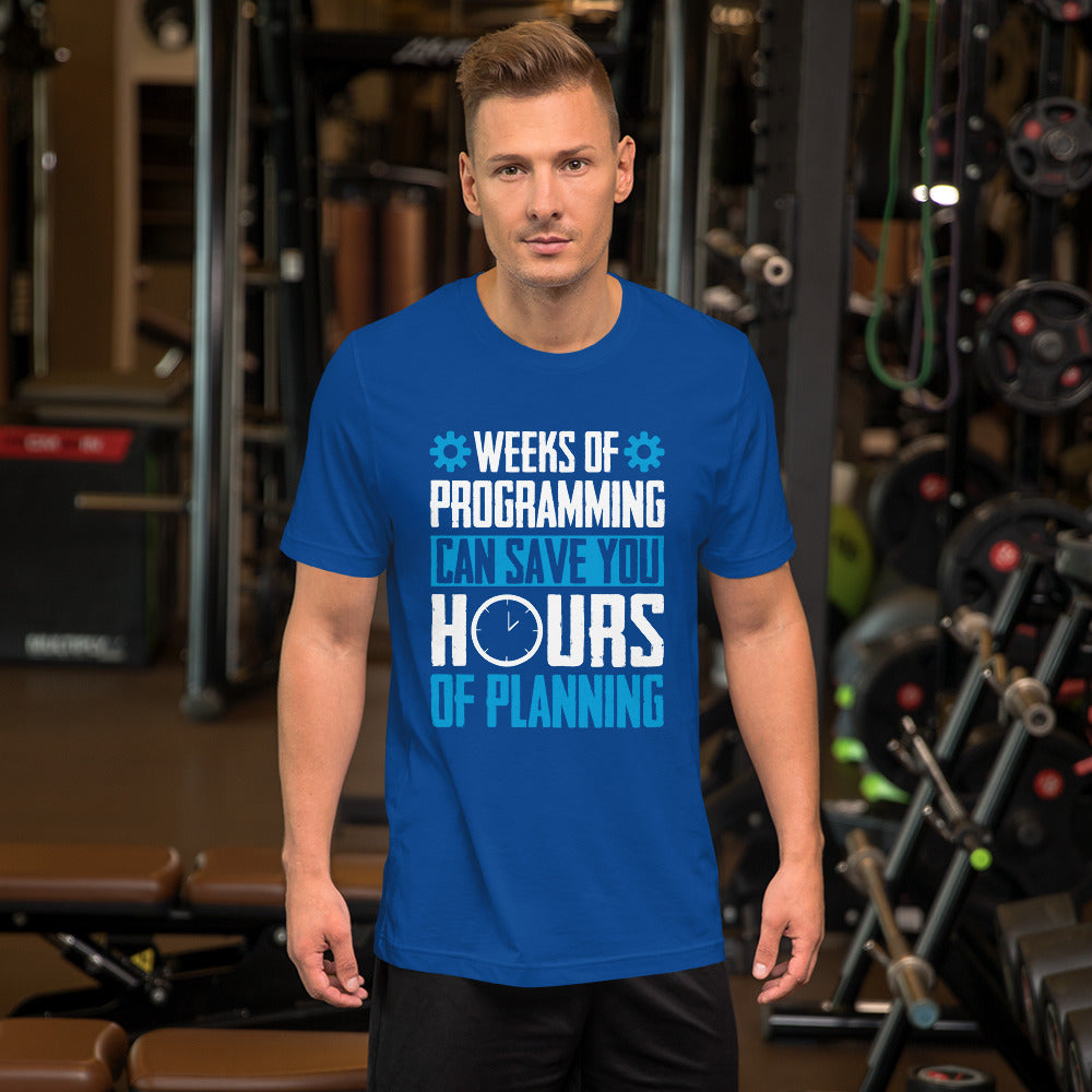 Weeks of Programming can save you Hours of Planning - Unisex t-shirt by DarkByteGear