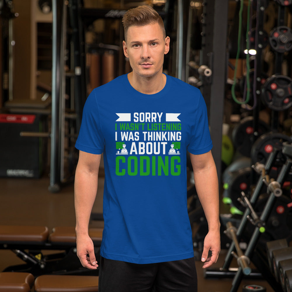 Sorry I wasn't listening I am thinking about coding - Unisex t-shirt by DarkByteGear