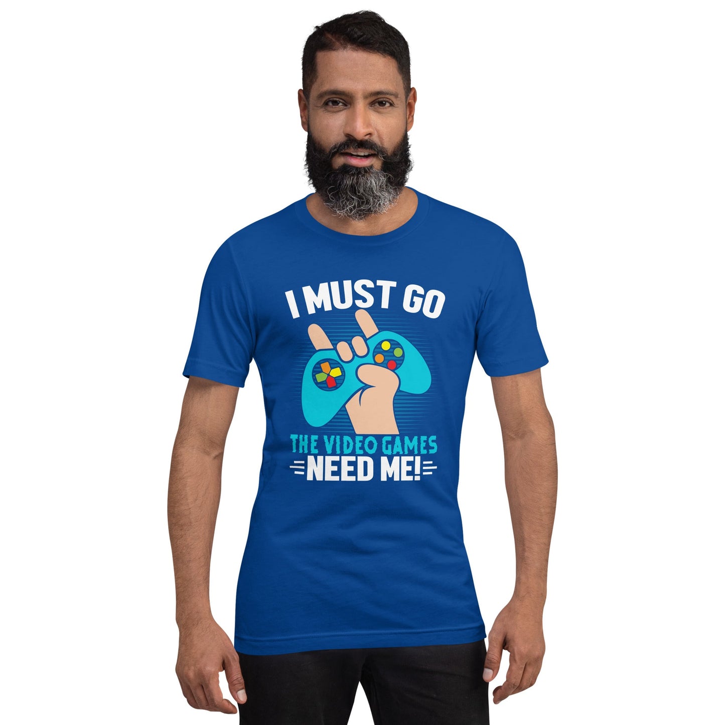 I must go, the Video Games need me Unisex t-shirt by DarkByteGear