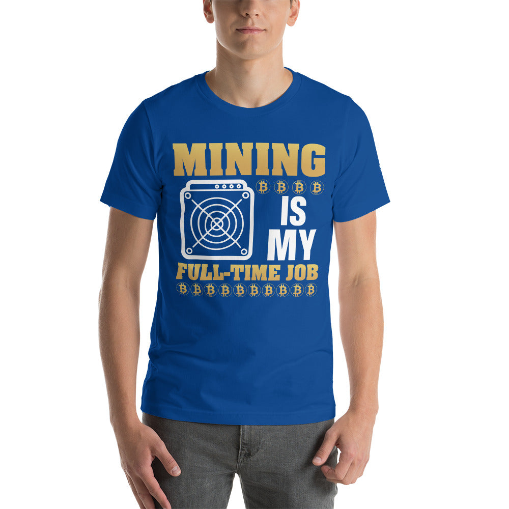 Mining Bitcoin is My Fulltime Job Unisex - t-shirt by DarkByteGear