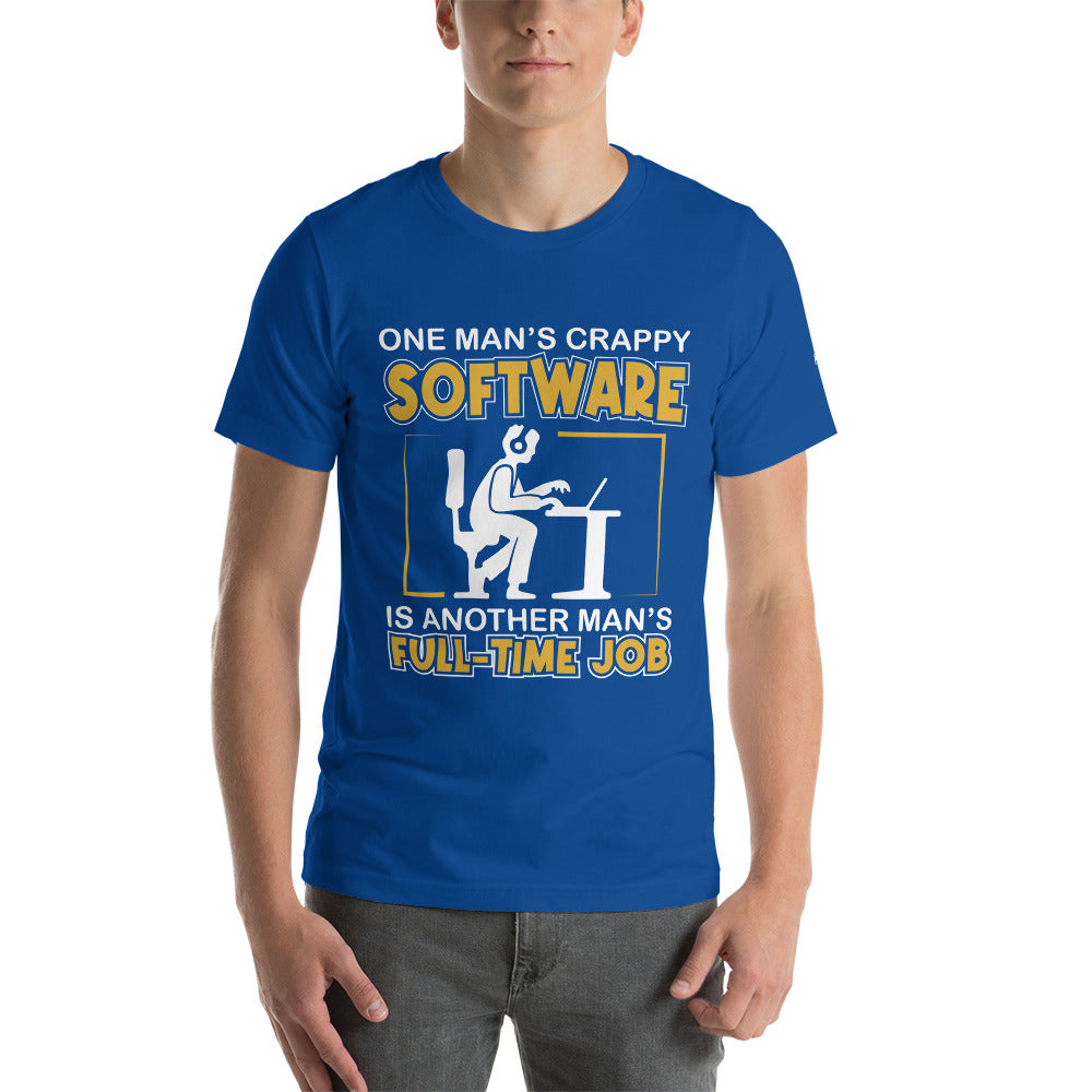 One Man's crappy software is Another man's Fulltime Job Unisex t-shirt by DarkByteGear
