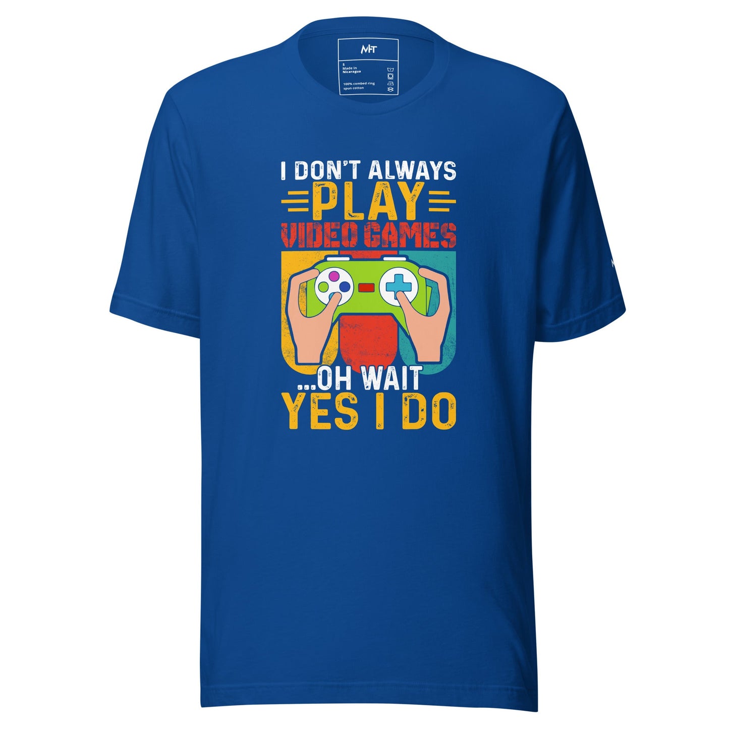 I don't Always Play Video Games Oh, Wait! Yes, I do Unisex t-shirt by DarkByteGear