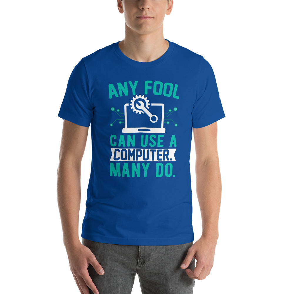 Any fool can use a Computer, Many do Unisex t-shirt by DarkByteGear