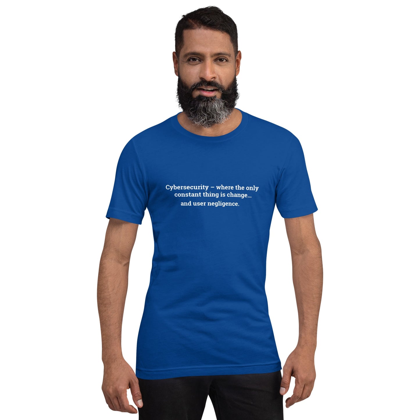Cybersecurity where the only constant thing is change and user negligence V1 - Unisex t-shirt by DarkByteGear