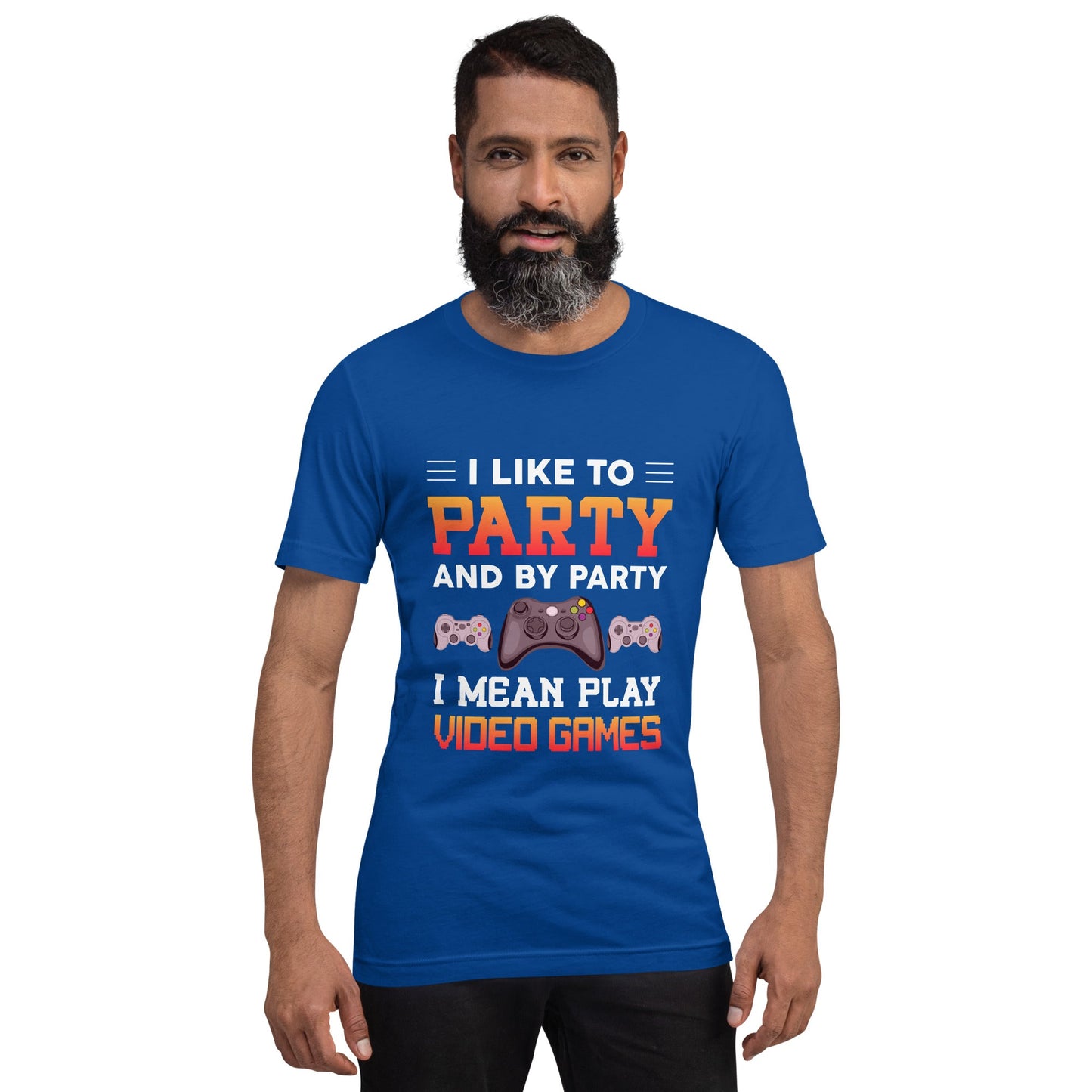 I Like to Party and by Party, I mean Play Video Games - Unisex t-shirt by DarkByteGear