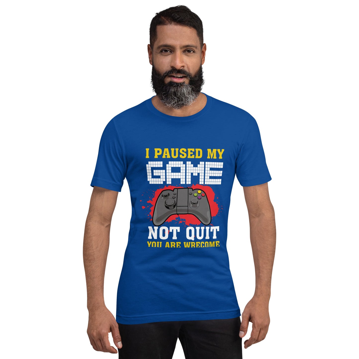 I Paused My Game, Not quit and you are welcome - Unisex t-shirt by DarkByteGear