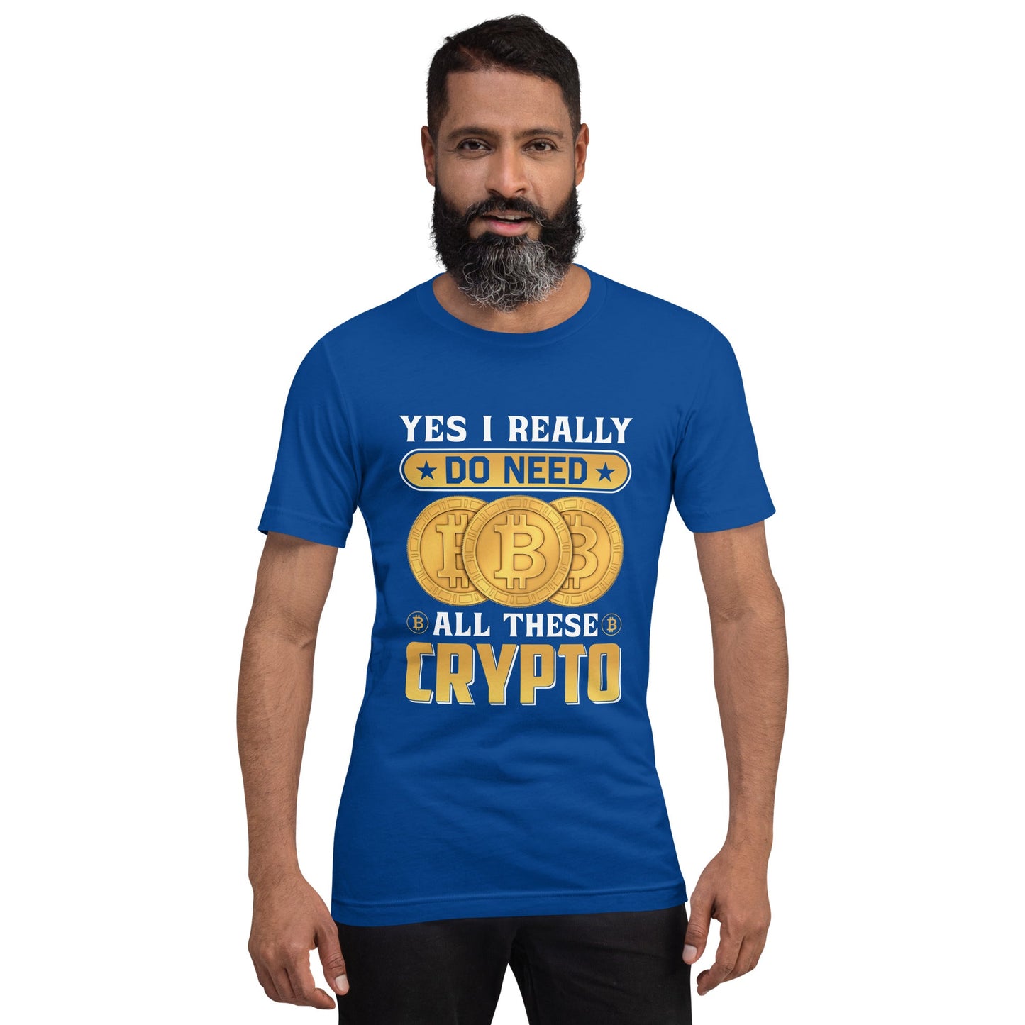 Yes, I really Do Need all these Bitcoin - Unisex t-shirt by DarkByteGear