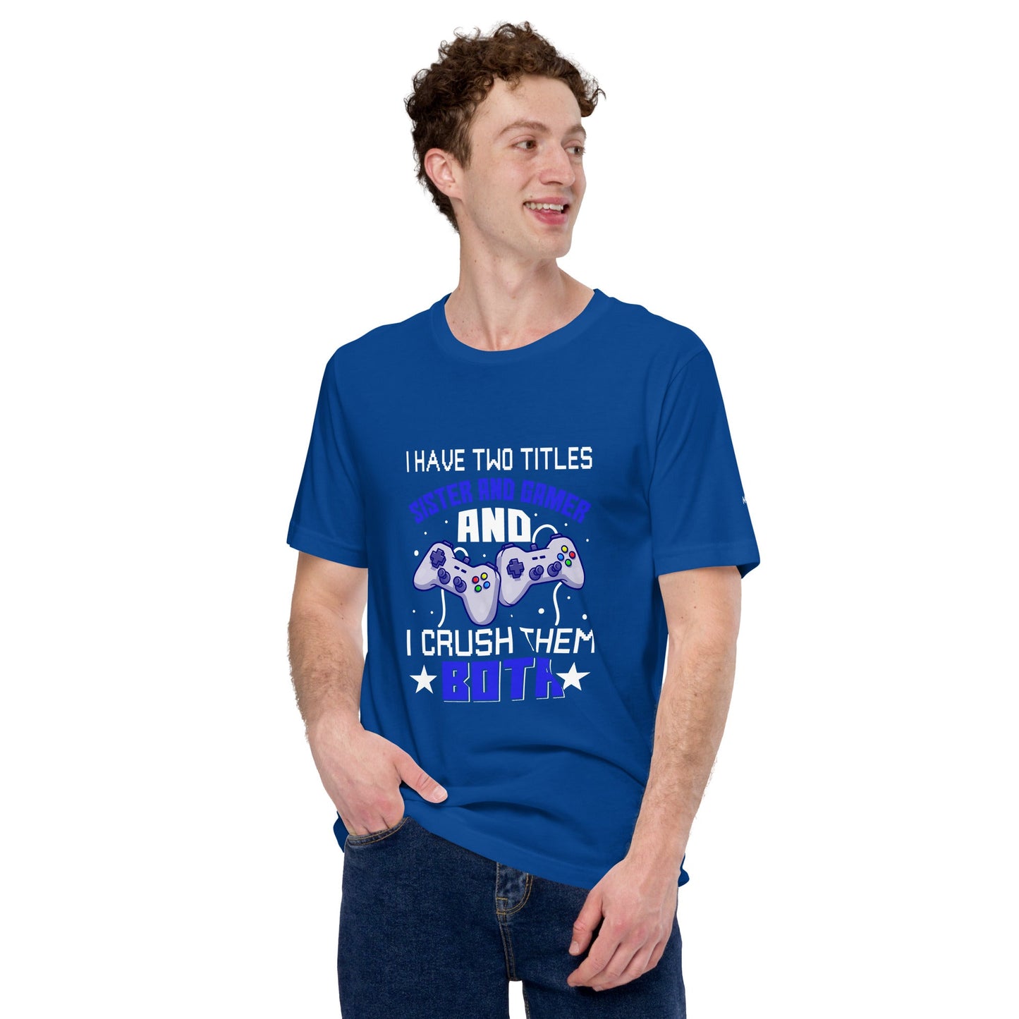 I Have two Titles: Sister and Gamer and I Crush Them Both Rima V1 - Unisex t-shirt by DarkByteGear