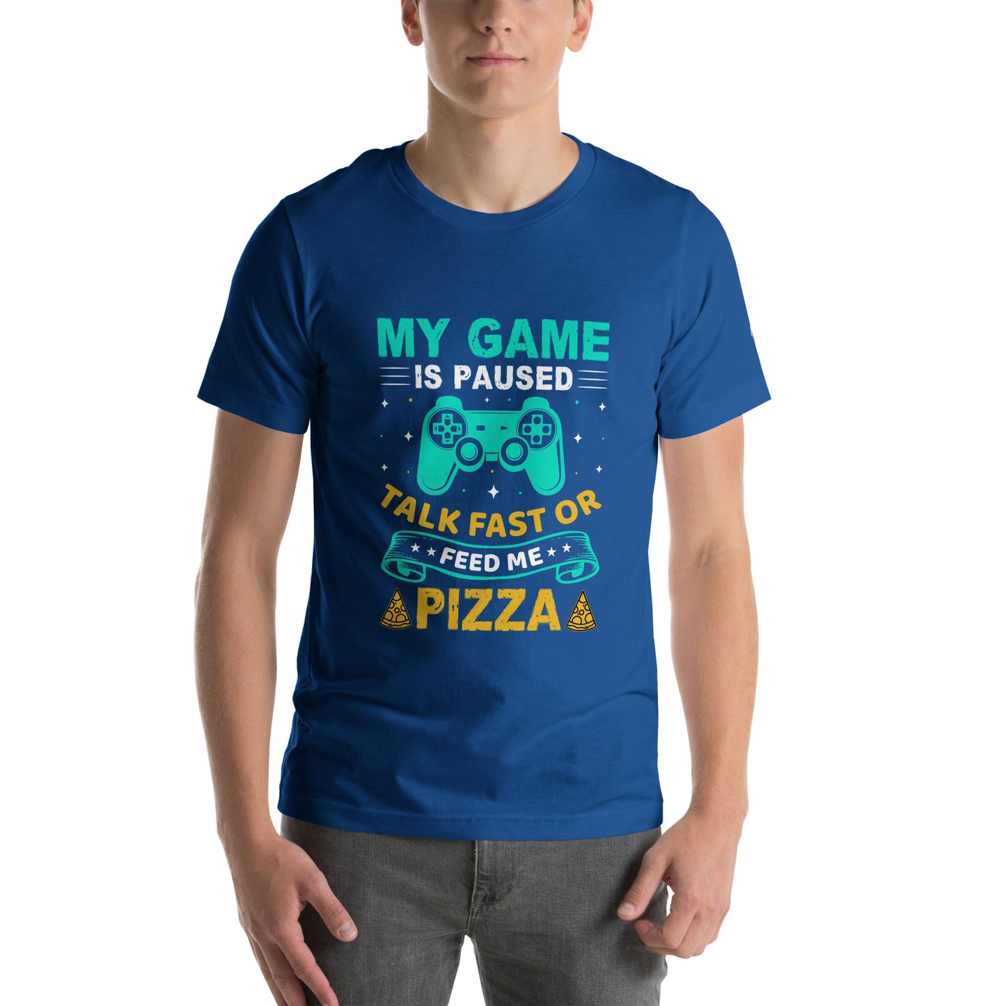 My Game is Paused, Talk Fast or Feed me Pizza - Unisex t-shirt by DarkByteGear