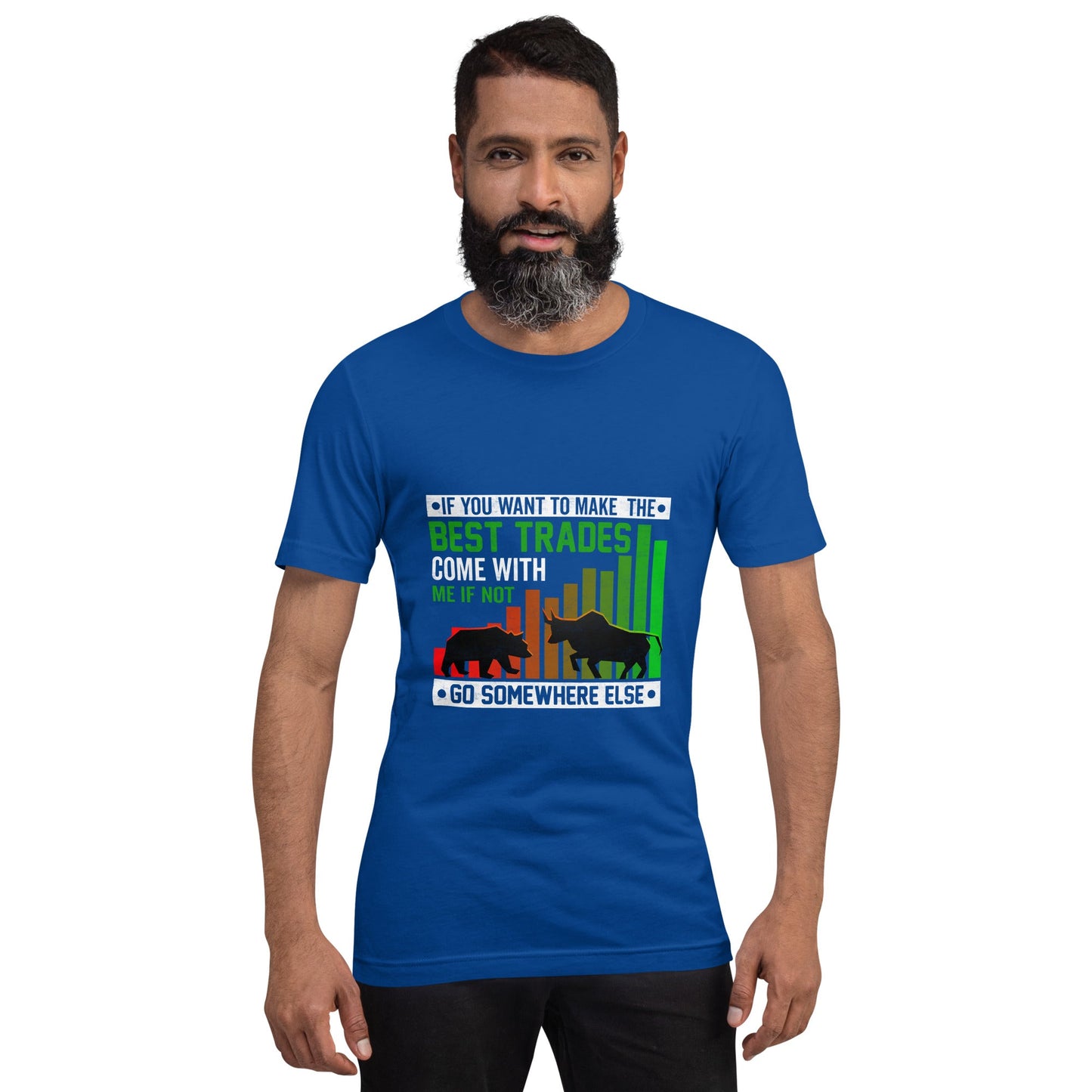 If you Want to Make the best trades, Come with me if not, go somewhere else Eyasir - Unisex t-shirt by DarkByteGear