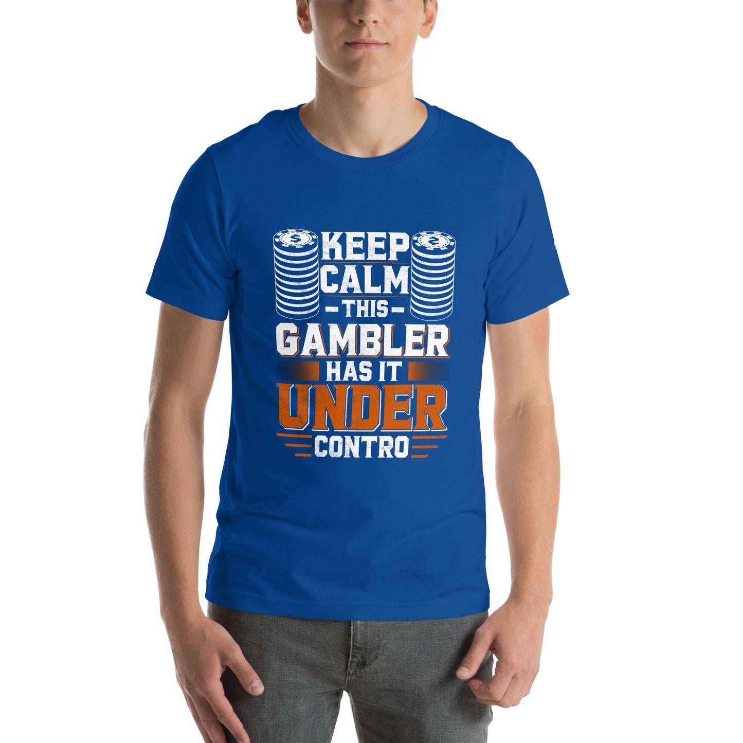 Keep Calm: This Gambler Has it under Control - Unisex t-shirt by DarkByteGear