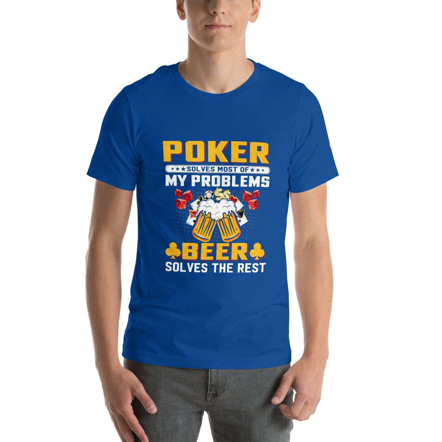 Poker Solves Most of My Problems, but Beer Solves the Rest - T-Shirt by DarkByteGear