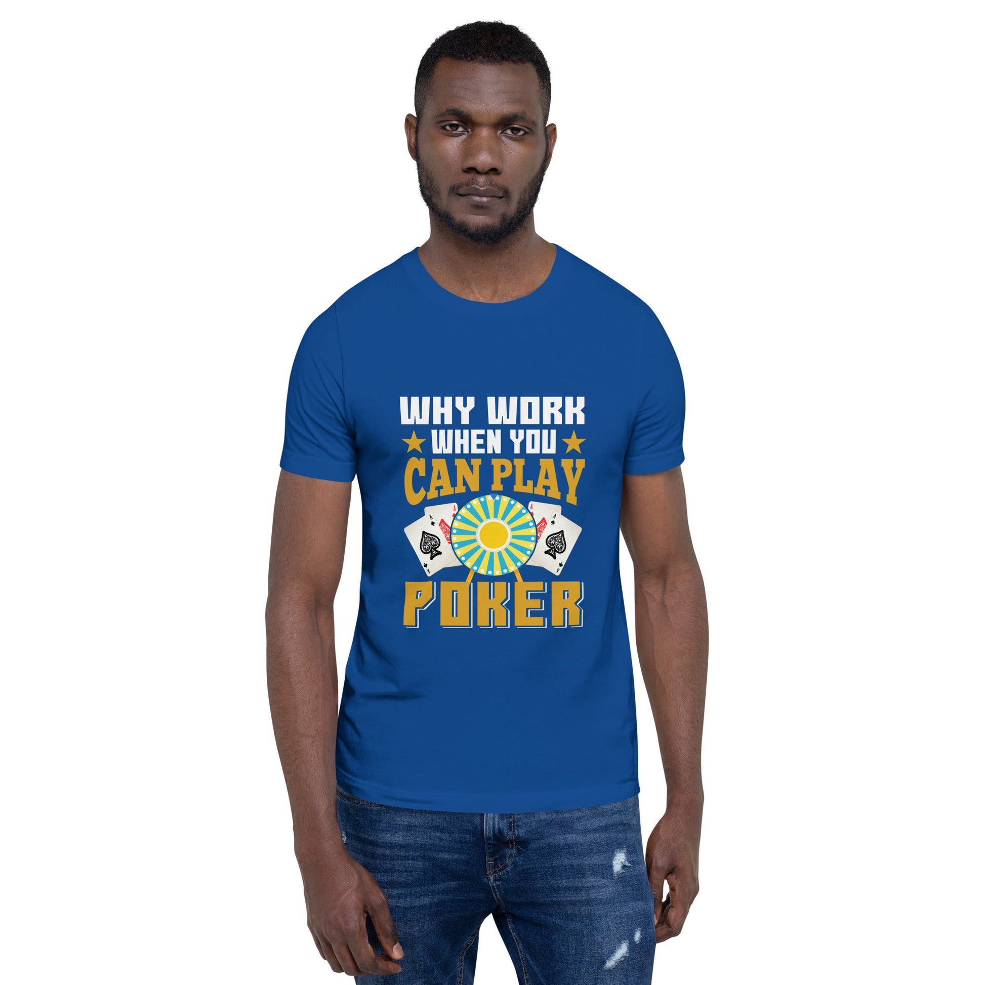 Why Work when you can Play Poker - Unisex t-shirt by DarkByteGear