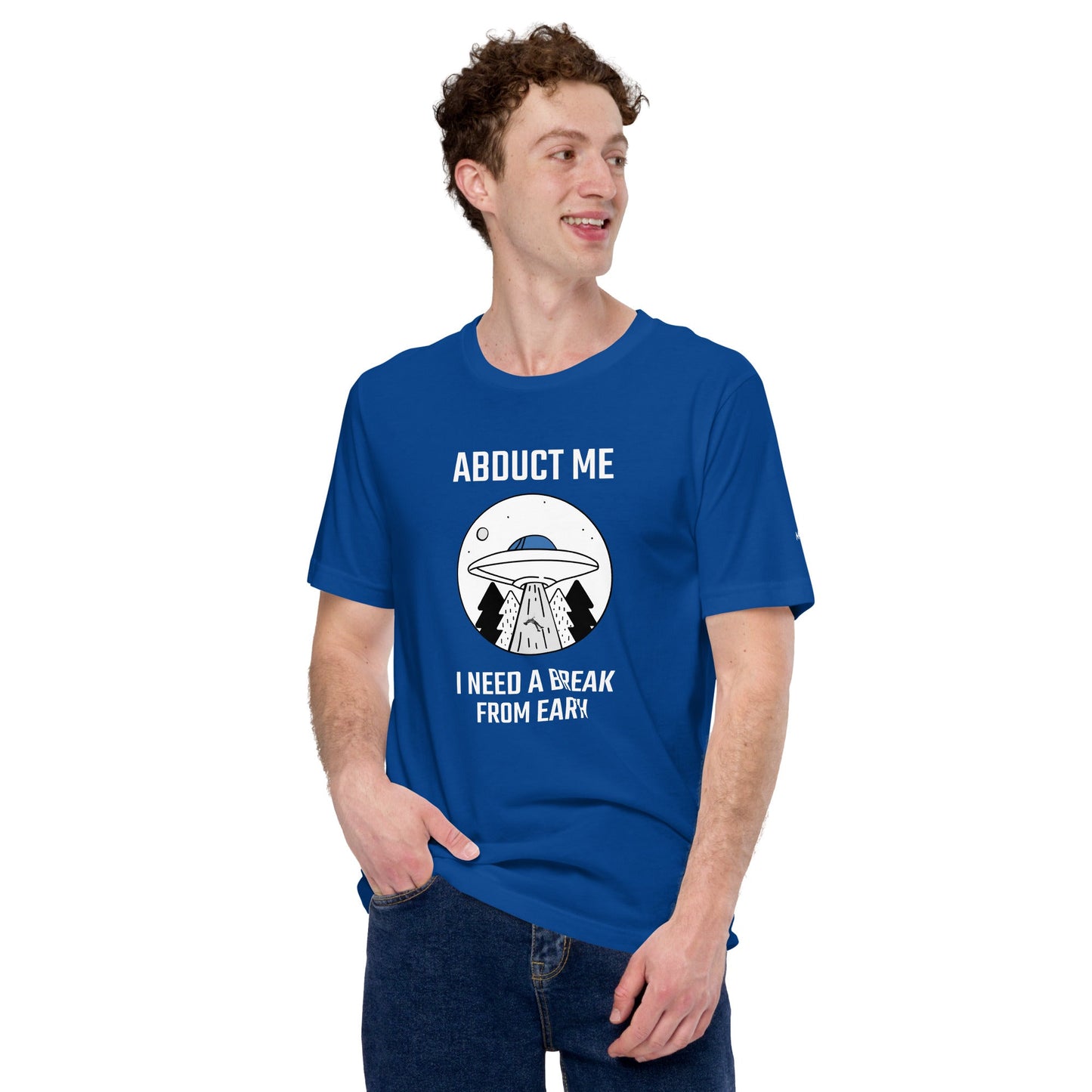 Abduct me I need a break from Earth - Unisex t-shirt by DarkByteGear