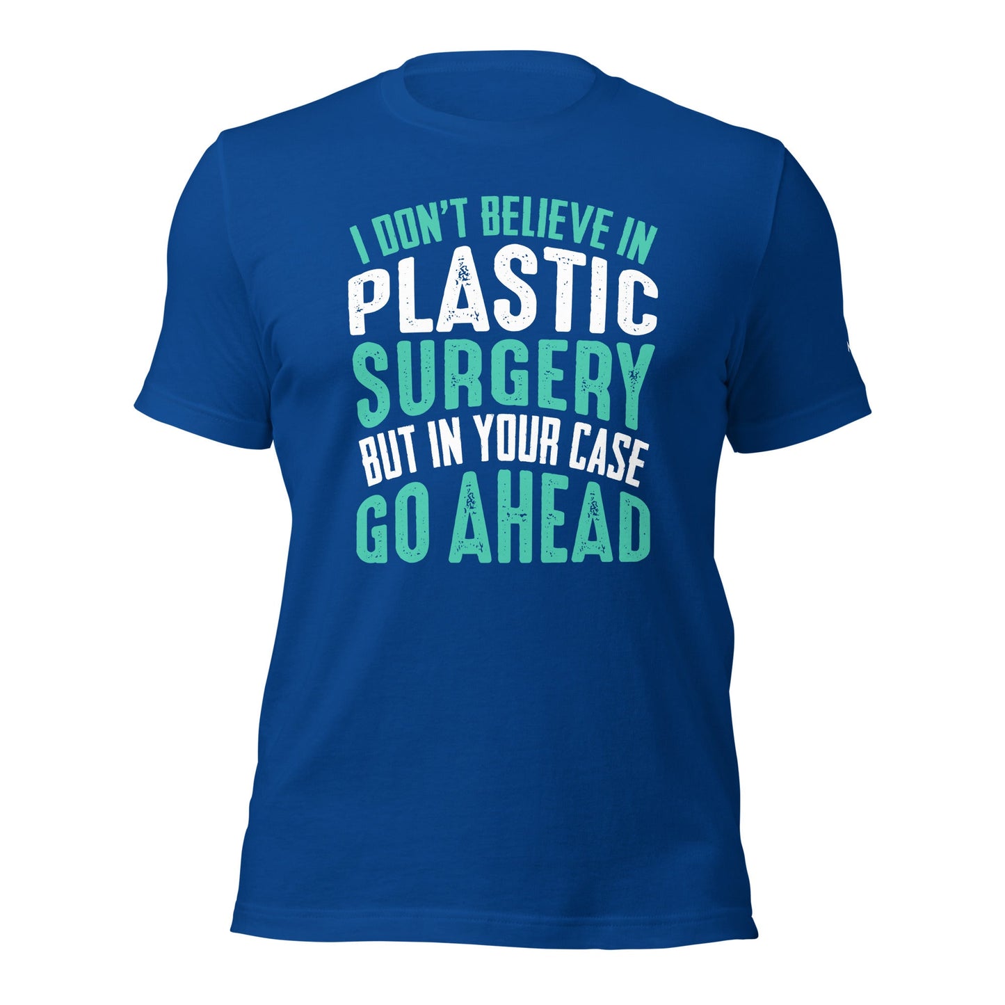 I don't believe in plastic surgery - Unisex t-shirt by DarkByteGear
