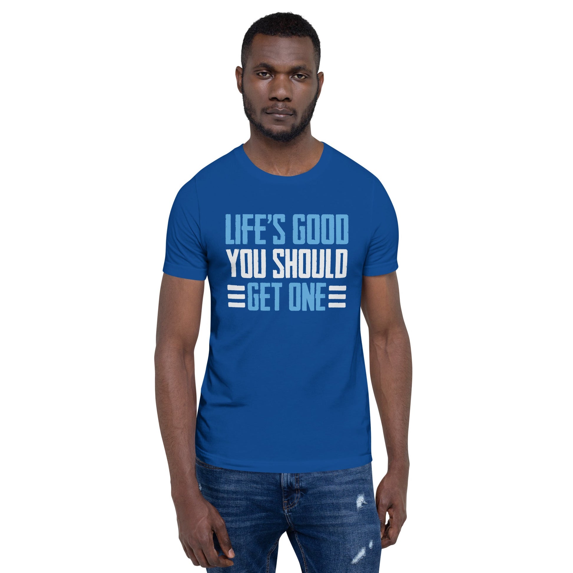 Life is good; you should get one - Unisex t-shirt by DarkByteGear