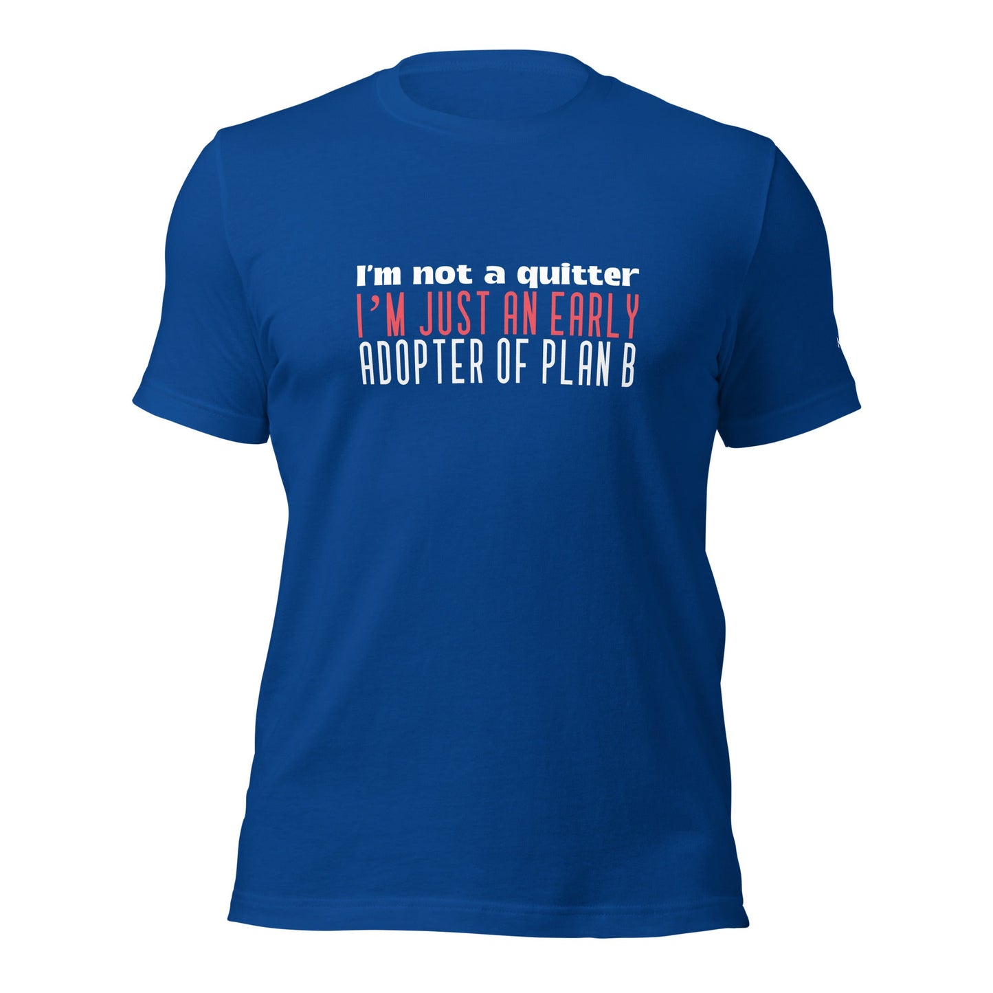 I Am not a Quitter: I Am an early adopter of Plan B - Unisex t-shirt by DarkByteGear