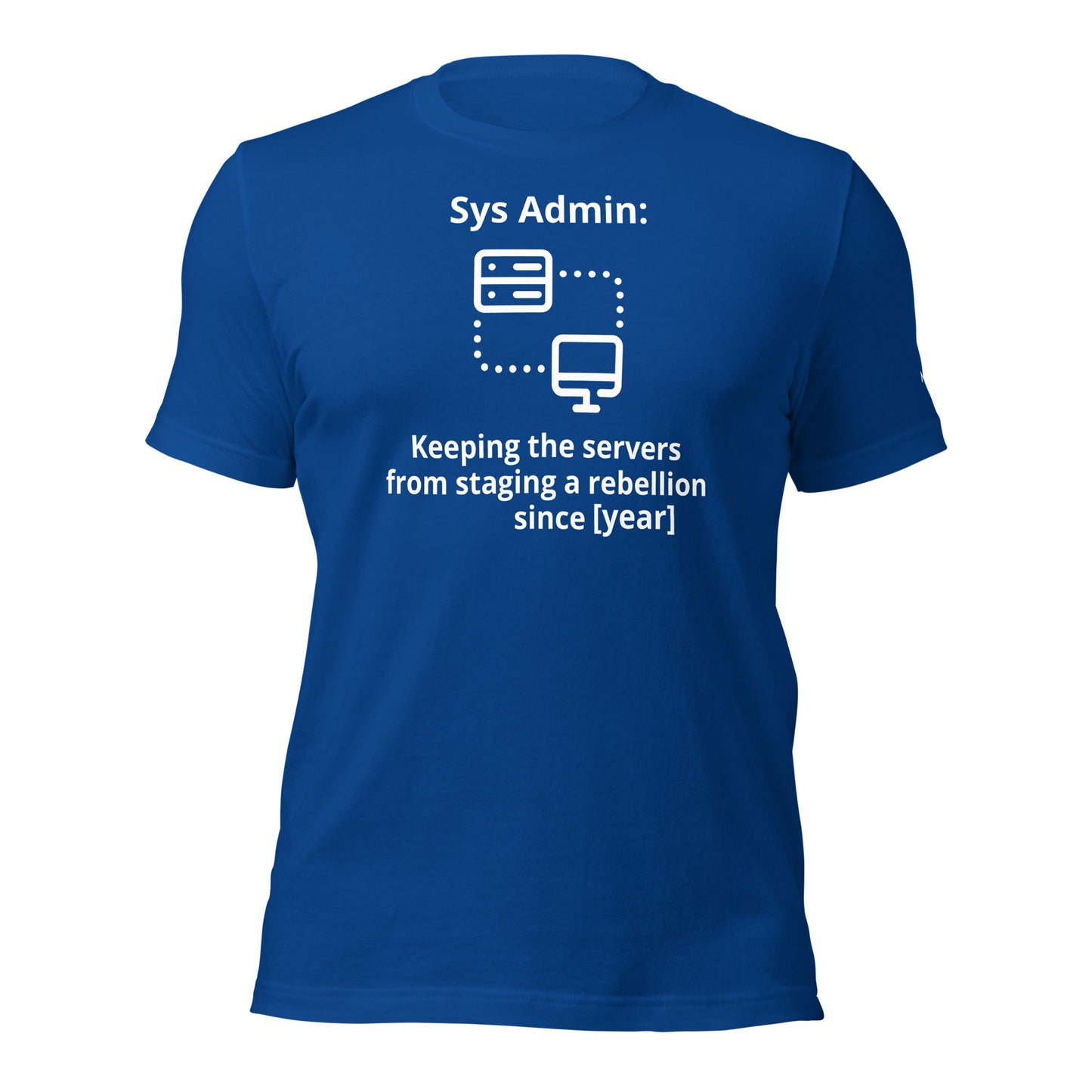 Keeping the servers from staging a rebellion since [insert year here] - Unisex t-shirt by DarkByteGear