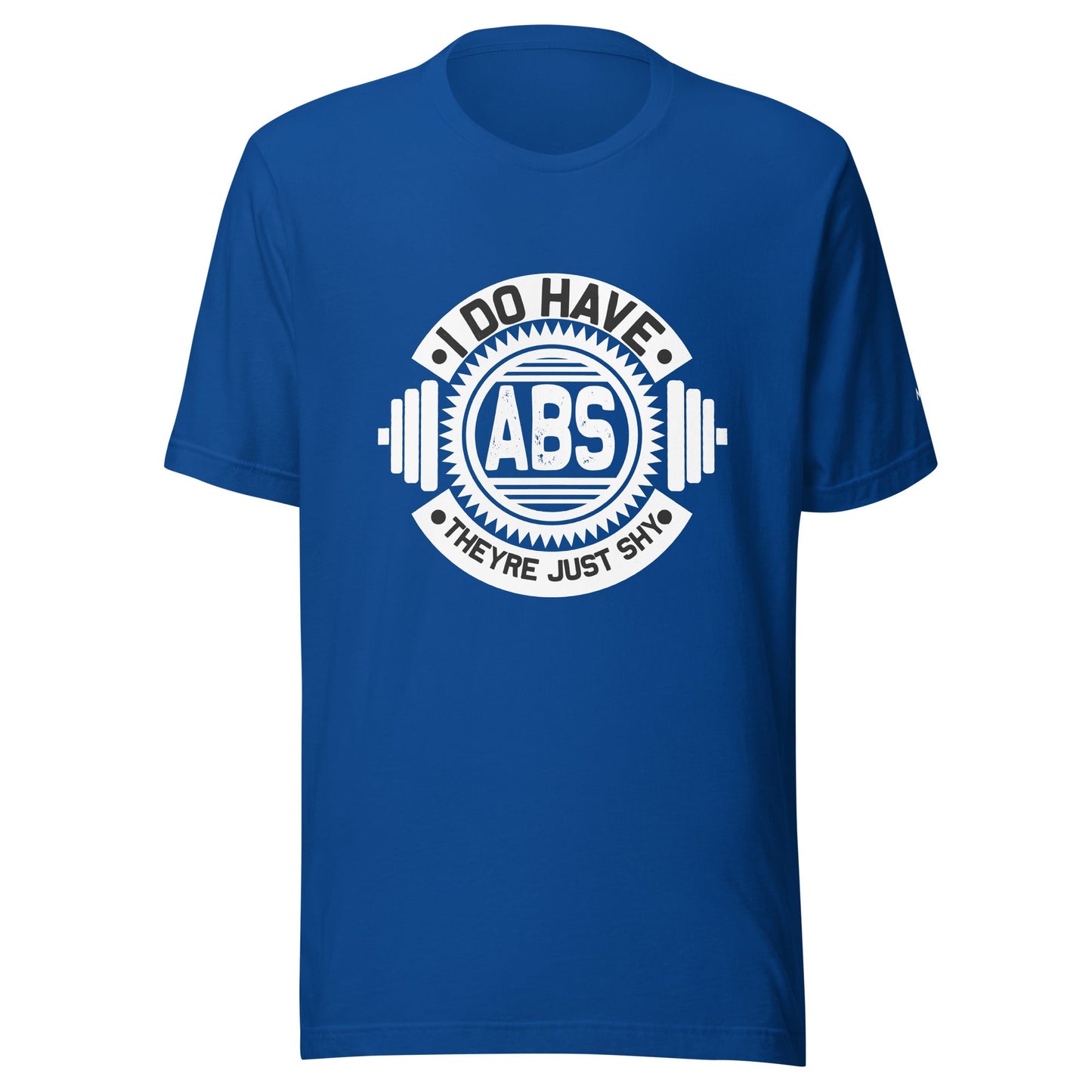 I do have ABS, they are just shy - Unisex t-shirt by DarkByteGear