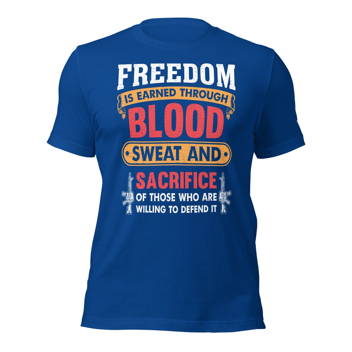 Freedom is earned through Blood, Sweat and Sacrifice - Unisex t-shirt by DarkByteGear
