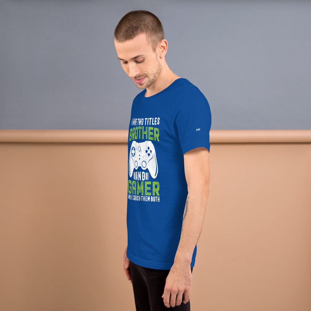 I Have Two Titles Brother And Gamer (DB) Unisex t-shirt by DarkByteGear