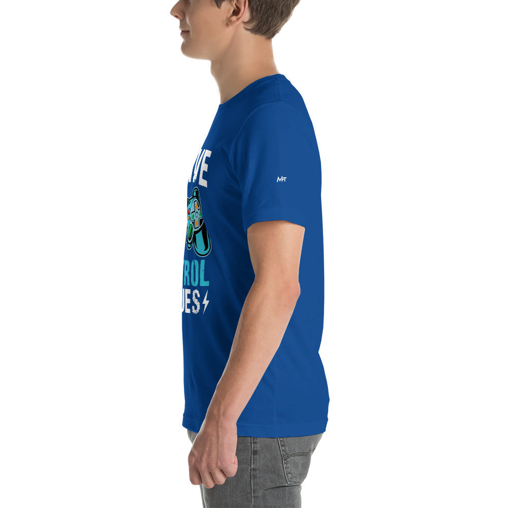 I have Control Issues - Unisex t-shirt by DarkByteGear