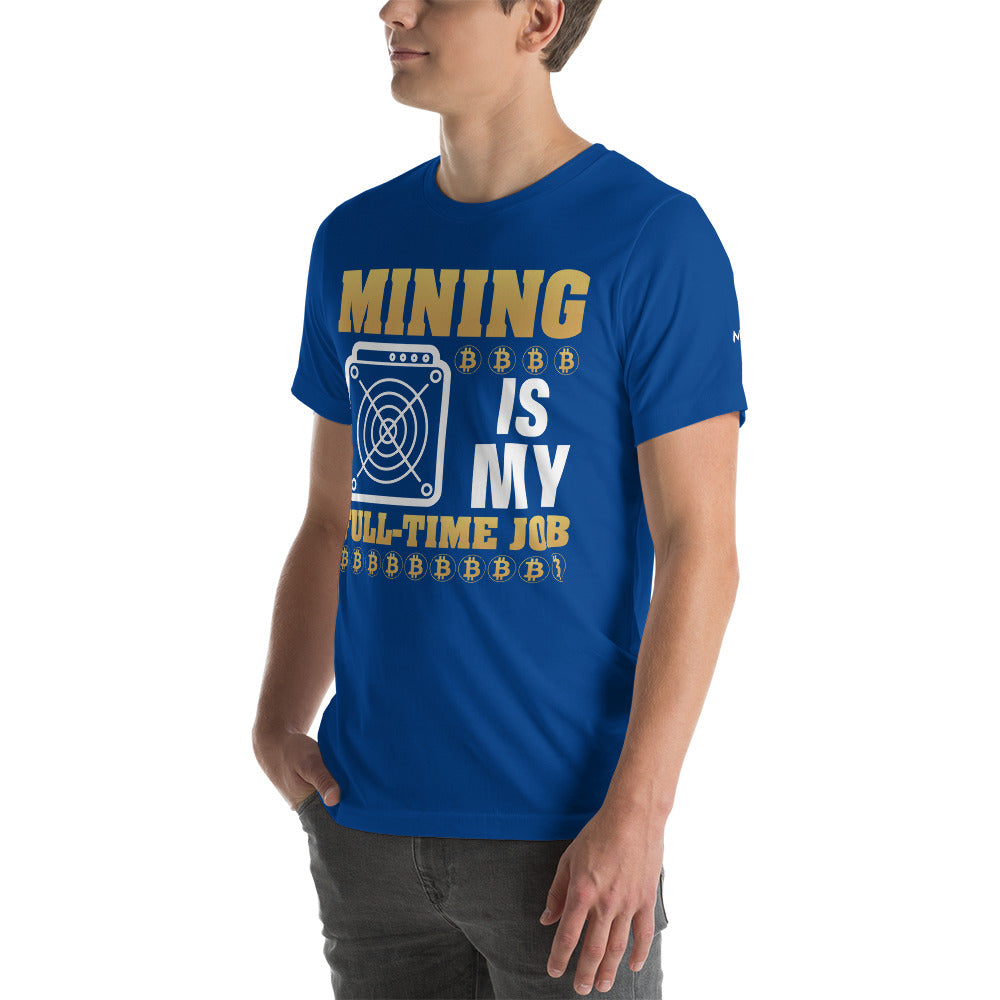 Mining Bitcoin is My Fulltime Job Unisex - t-shirt by DarkByteGear