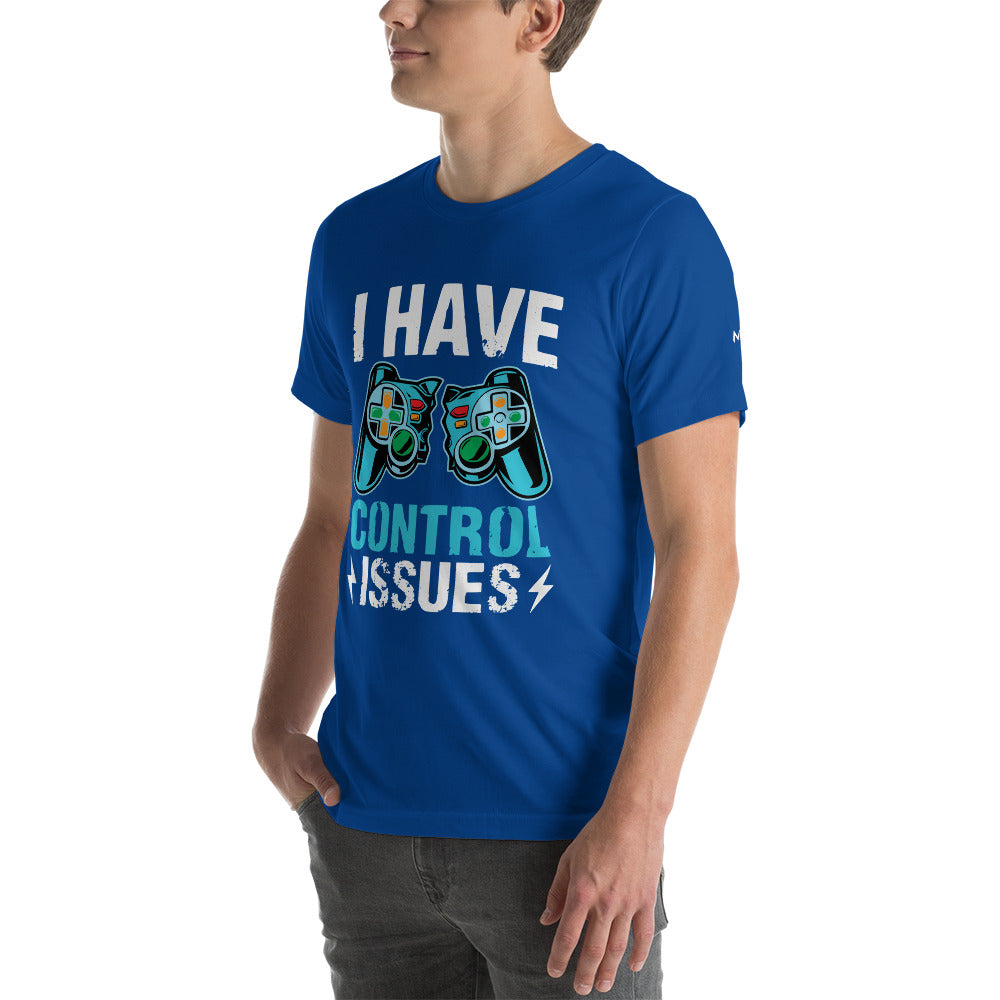 I have Control Issues - Unisex t-shirt by DarkByteGear